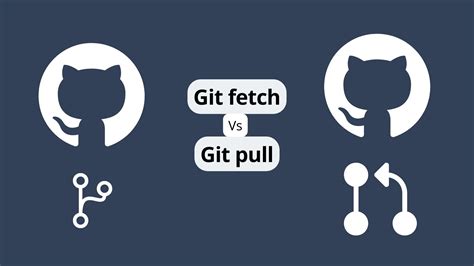 Git Fetch Vs Pull Understanding The Differences And When To Use Each