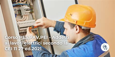 Corso Pes Pav Pei Addetti Ai Lavori Elettrici Secondo La Cei Ed