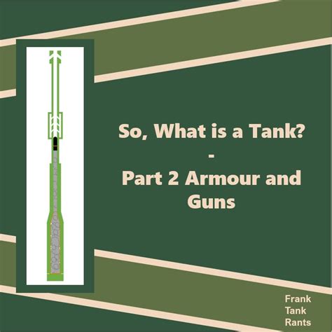 So, What is a Tank? – Part 2 Armour and Guns – Frank Tank Rants