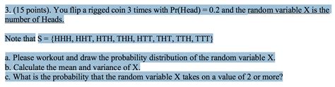 Solved 3. (15 points). You flip a rigged coin 3 times with | Chegg.com