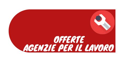 Offerte Di Lavoro Dalle Agenzie Per Il Lavoro