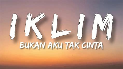 Iklim Bukan Aku Tak Cinta Lirik Hq Youtube