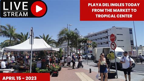 Gran Canaria🔴playa Del Ingles Today From The Market To Tropical Center April 15 2023 Youtube