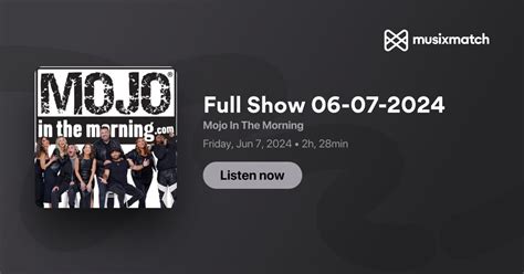 Full Show 06-07-2024 Transcript - Mojo In The Morning