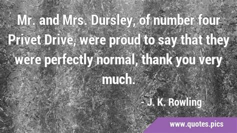 Mr. and Mrs. Dursley, of number four Privet Drive, were proud to say ...