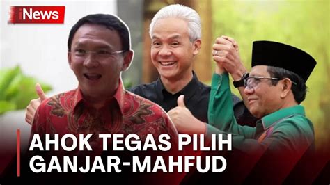 Ahok Mantap Dukung Ganjar Mahfud Pasangan Lengkap Berani Sikat