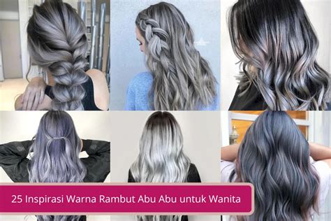 25 Inspirasi Warna Rambut Abu Abu Untuk Wanita Declip