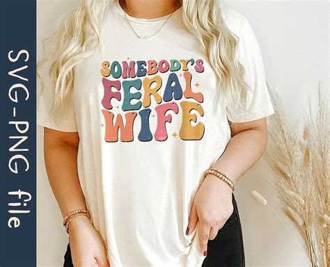 Somebodys Feral Wife Svg Png File New Wife Svg Retro Wife Etsy