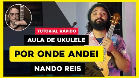 Por Onde Andei Nando Reis Como Tocar Ukulele Aula De Ukulele