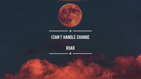 I Cant Handle Change Roar Lyrics Youtube