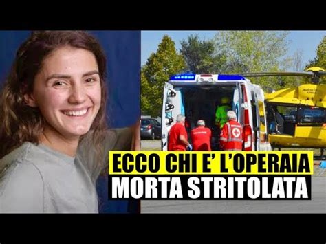 Ecco Chi L Operia Enne Morta Stritola Al Lavoro La Testa Rimasta