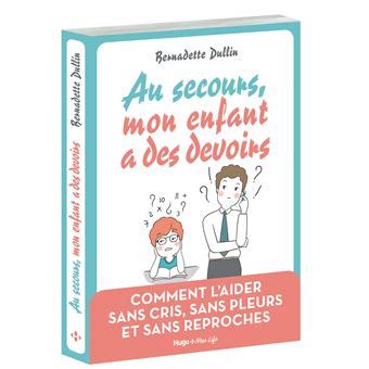 Au secours mon enfant a des devoirs broché Bernadette Dullin