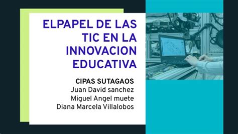 El Papel De Las Tic En La Innovacion Educativa