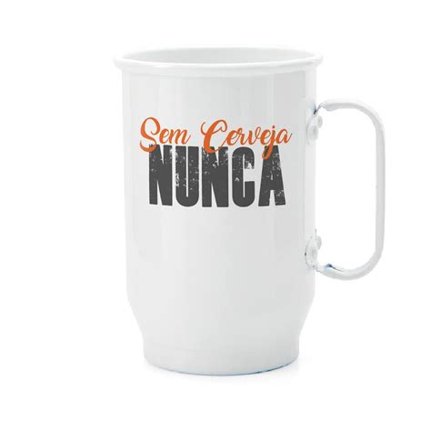 Caneca Sem Cerveja Nunca Canecas Personalizadas