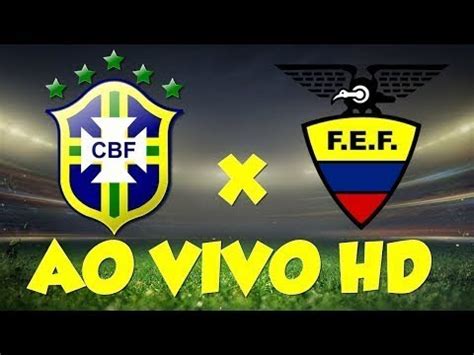 ASSISTIR BRASIL X EQUADOR AO VIVO EM HD YouTube