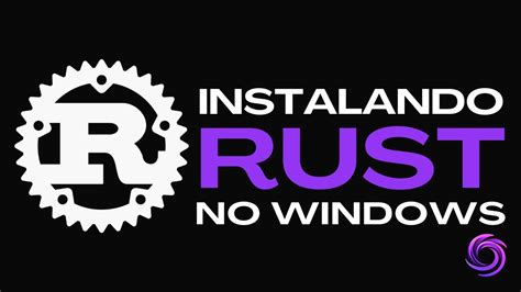 Curso De Rust Como Instalar O Rust Lang No Windows E Criar Seu