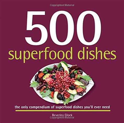 500 Superfood Dishes: 500 Full-Color, Step-By-Step Nutrient-Rich ...