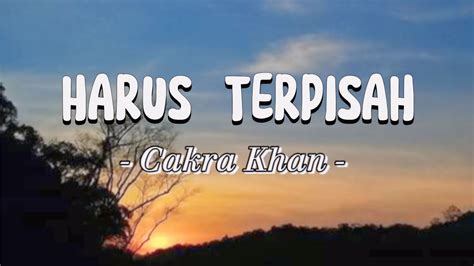 Harus Terpisah Cakra Khan Lirik Video Youtube