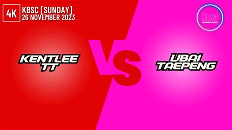 4K KentLee TT Vs Ubai TaePeng KBSC 26 November 2023 YouTube