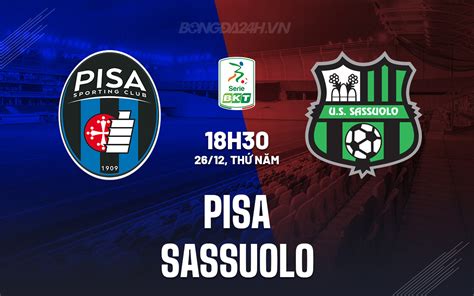 Nhận định bóng đá Pisa vs Sassuolo Hạng 2 Italia hôm nay