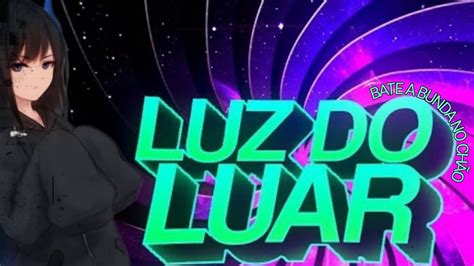 BEAT A LUZ DO LUAR BATE A BUNDA NO CHAO YouTube