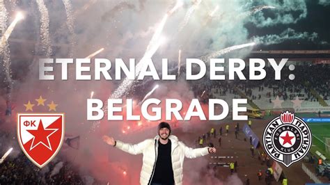 The Biggest Derby In European Football The Eternal Derby Belgrade