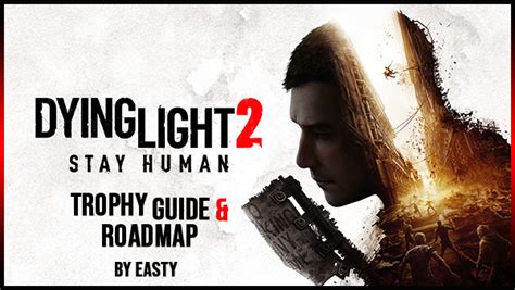 Dying Light 2 Stay Human Trophy Guide And Road Map