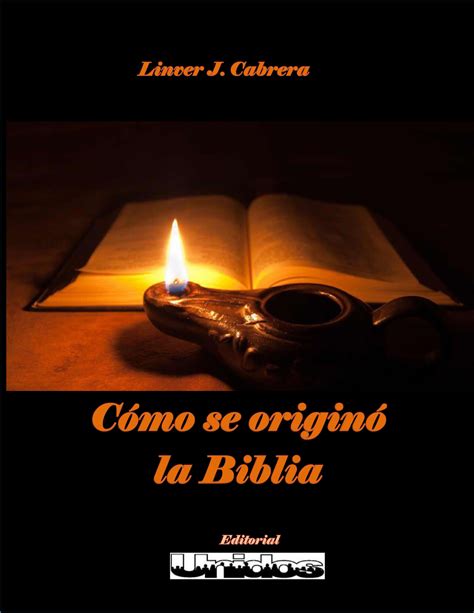 04 Cómo Se Originó La Biblia Autor Linver J Cabrera Cómo Se Originó La Biblia Linver J