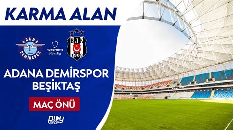 Be Ikta Adana Demirspor Deplasman Nda Karma Alan Youtube