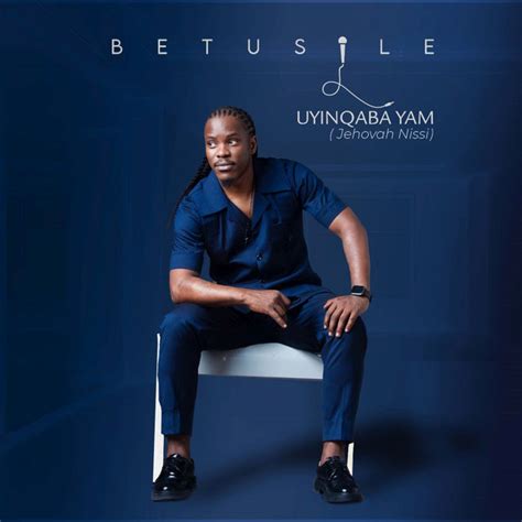 Uyinqaba Yam (Jehovah Nissi) - Album by Betusile | Spotify