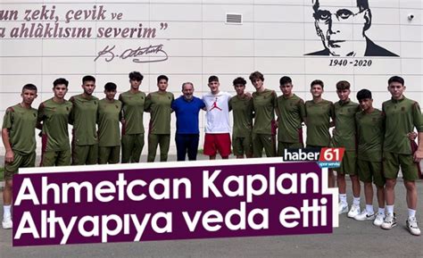 Ahmetcan Kaplan Altyap Ya Veda Etti Foto Haber Trabzon Haber Haber