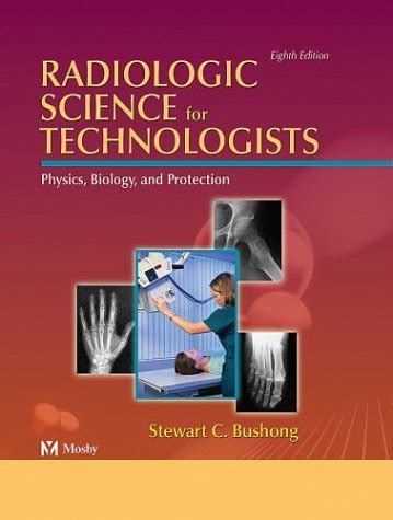 Radiologic Science For Technologists Physics Biology And Protection By