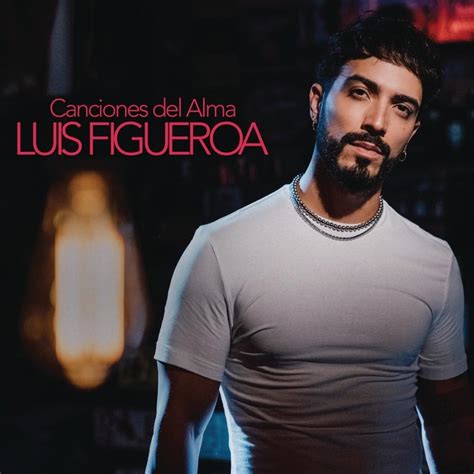 Luis Figueroa Canciones Del Alma Lyrics And Tracklist Genius