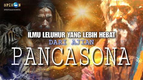 Ilmu Leluhur Yang Lebih Hebat Dari Ajian Pancasona Youtube