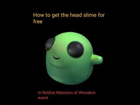 How To Get The Head Slime Hat In Roblox For Free Mansion Of Wonders