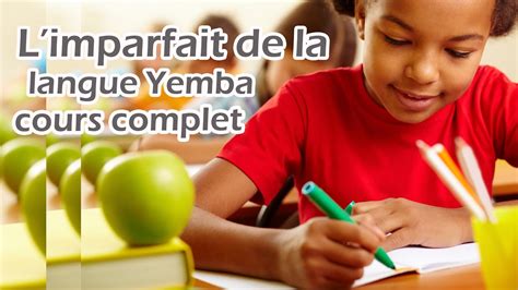 L Imparfait De La Langue Yemba Cours Complet Imparfait 3 Types 1 Et 2