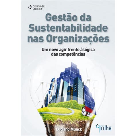 Livro Gestão Da Sustentabilidade Nas Organizações Um Novo Agir