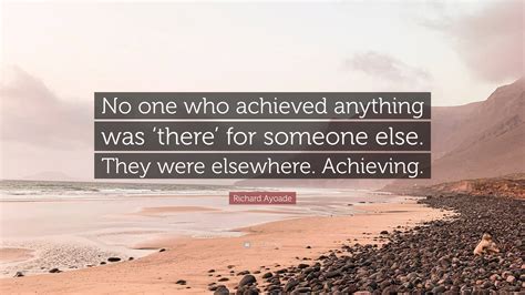 Richard Ayoade Quote: “No one who achieved anything was ‘there’ for