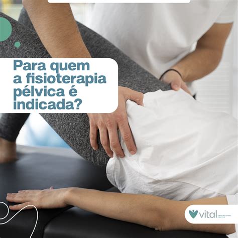 Para quem a fisioterapia pélvica é indicada Vital Profissional Center