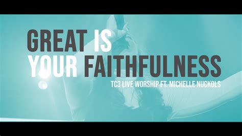 Great Is Your Faithfulness Official Live Video Tc3 Live Worship Ft Michelle Nuckols Youtube