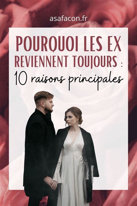 Pourquoi Les Ex Reviennent Toujours Raisons Principales Artofit