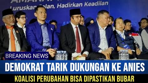 Mengejutkan Demokrat Tarik Dukungan Ke Pada Anies Kualisi Perubahan