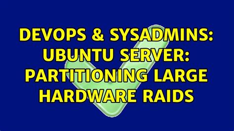 Devops Sysadmins Ubuntu Server Partitioning Large Hardware Raids