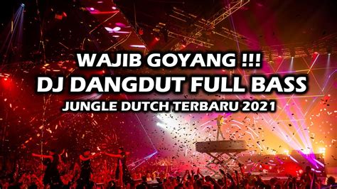 WAJIB GOYANG DJ DANGDUT PALING ENAK JUNGLE DUTCH TERBARU 2021 FULL