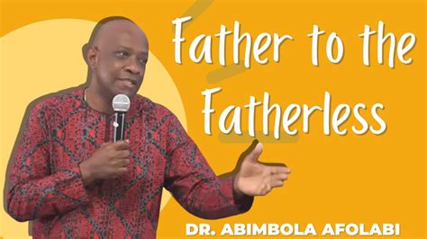 Father To The Fatherless Dr Abimbola Afolabi YouTube