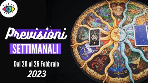 PREVISIONI SETTIMANALI Dal 20 Al 26 Febbraio 2023 TAROCCHI EVOLUTIVI