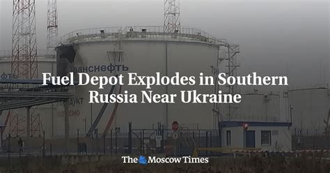 fuel depot explodes  southern russia  ukraine  moscow times