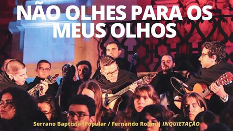 Não Olhes Para Os Meus Olhos Inquietação Serenata Monumental da