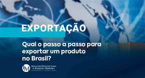 Qual O Passo A Passo Para Exportar Um Produto No Brasil Arnaldo