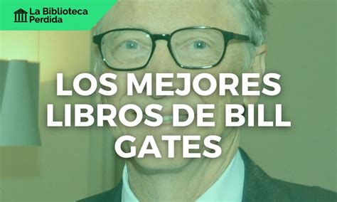 Los Mejores Libros De Bill Gates La Biblioteca Perdida